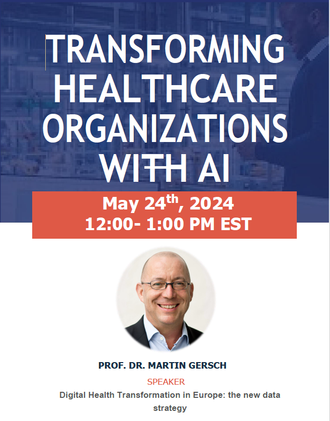 Text that says "Transforming Healthcare Organizations with AI May 24th, 2024 12:00 - 1:00 PM EST" A framed headshot of a person smiling in front of a white background. More text that says "Prof. Dr. Martin Gersch SPEAKER Digital Health Transformation in Europe: the new data strategy"
