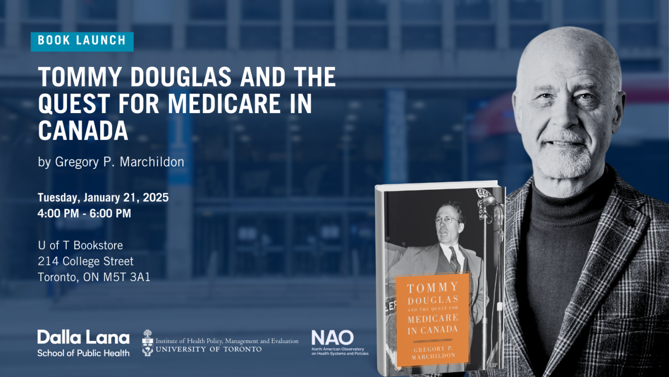 A promotional graphic for a book launch. The title is "Tommy Douglas and the quest for Medicare in Canada" by Gregory P. Marchildon. The event will take place Tuesday, January 21, 2025 from 4:00 PM-6:00 PM at the U of T Bookstore located at 214 College Street Toronto, ON M5T 3A1. The graphic features the logos for the Dalla Lana School of Public Health, Institute of Health Policy, Management and Evaluation at the University of Toronto and the North America Observatory of Health systems and Policies. A portrait of Gregory P. Marchildon dressed in a turtleneck and blazer is seen next to the cover of the novel.