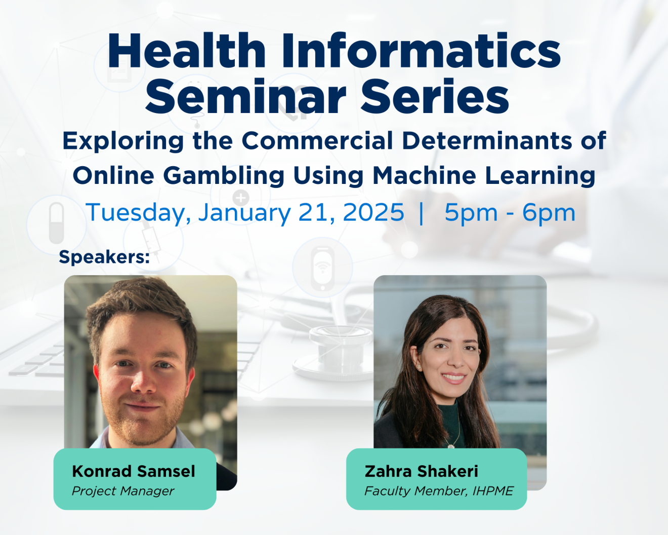 Promotional graphic for the Health Informatics Seminar Series. The event, titled 'Exploring the Commercial Determinants of Online Gambling Using Machine Learning,' takes place on Tuesday, January 21, 2025, from 5 PM to 6 PM. Speakers include Konrad Samsel, Project Manager, and Zahra Shakeri, Faculty Member at IHPME. The background features abstract health and technology icons.